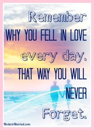 remember-why-you-fell-in-love-every-day-marriage-quote-modernmarried.com_
